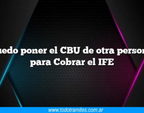 Puedo poner el CBU de otra persona para Cobrar el IFE