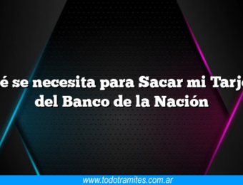 Qué se necesita para Sacar mi Tarjeta del Banco de la Nación