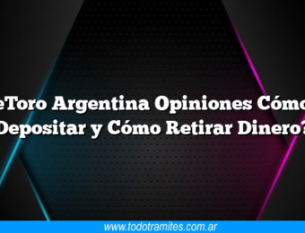 eToro Argentina Opiniones Cómo Depositar y Cómo Retirar Dinero?